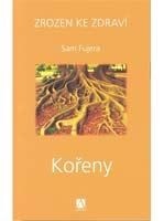 Kořeny - Sam Fujera (Podtitul: Zrozen ke zdraví) - Kliknutím na obrázek zavřete